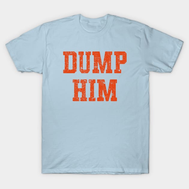 Dump Him T-Shirt by Noeniguel